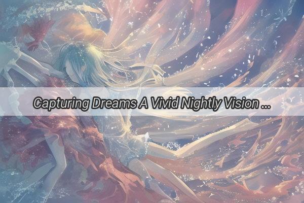 Capturing Dreams A Vivid Nightly Vision of Owning the Ultimate Camera